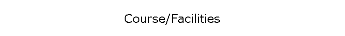 Course/Facilities